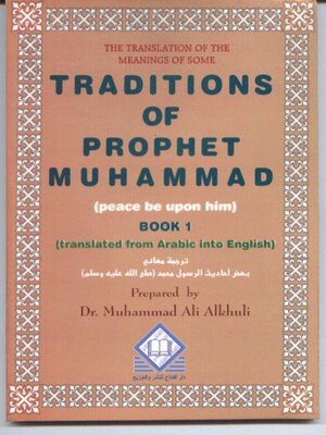 cover image of The Translation Of The Meanings Of Some Traditions Of Prophet Muhammad Peace Be Upon Him